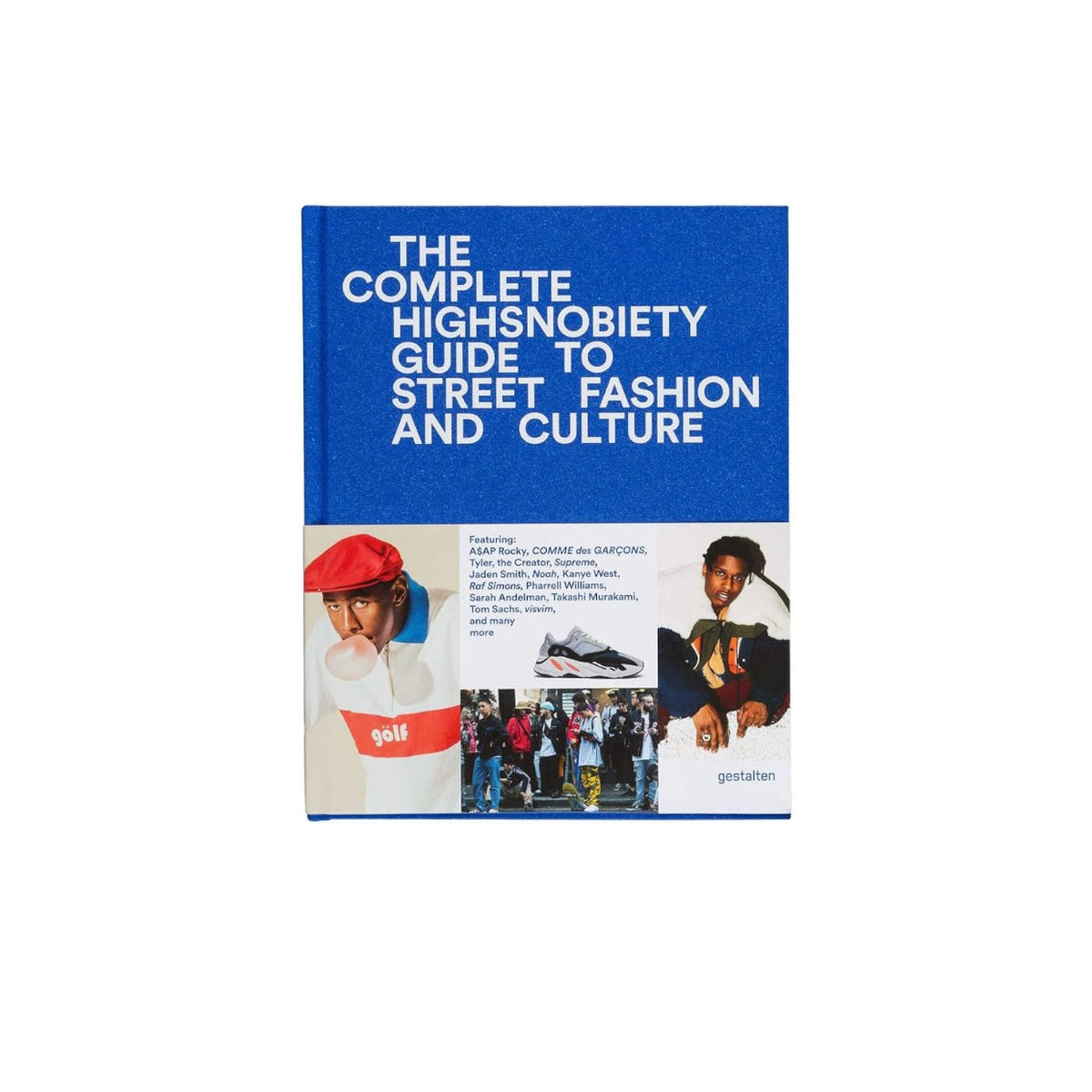 THE COMPLETE - HIGHSNOBIETY GUIDE TO STREET FASHION AND CULTURE